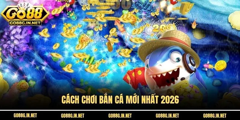 Cách Chơi Bắn Cá Go88 Cho Ngư Thủ Mới Tập Ngắm