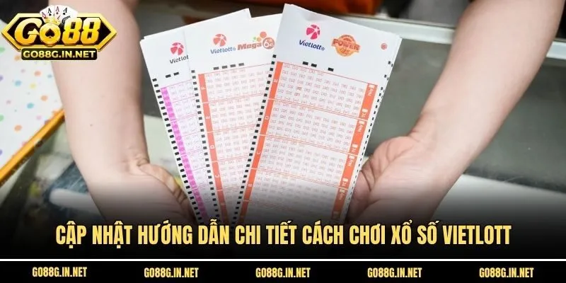 Cập nhật hướng dẫn chi tiết cách chơi Xổ số Vietlott