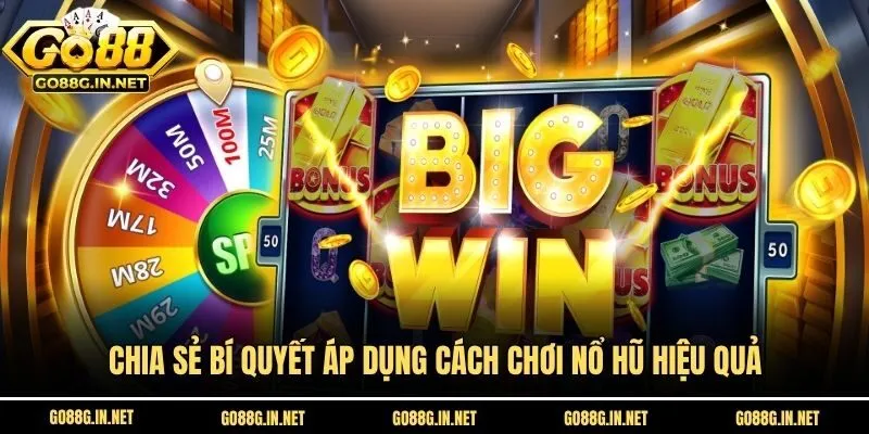Chia sẻ bí quyết áp dụng cách chơi nổ hũ hiệu quả
