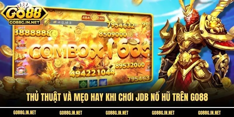 Thủ thuật và mẹo hay khi chơi JDB Nổ Hũ trên Go88