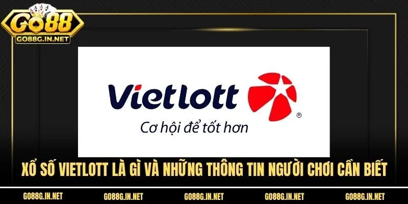 Xổ Số Vietlott Là Gì Và Những Thông Tin Người Chơi Cần Biết